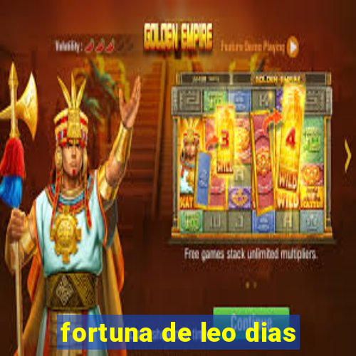 fortuna de leo dias